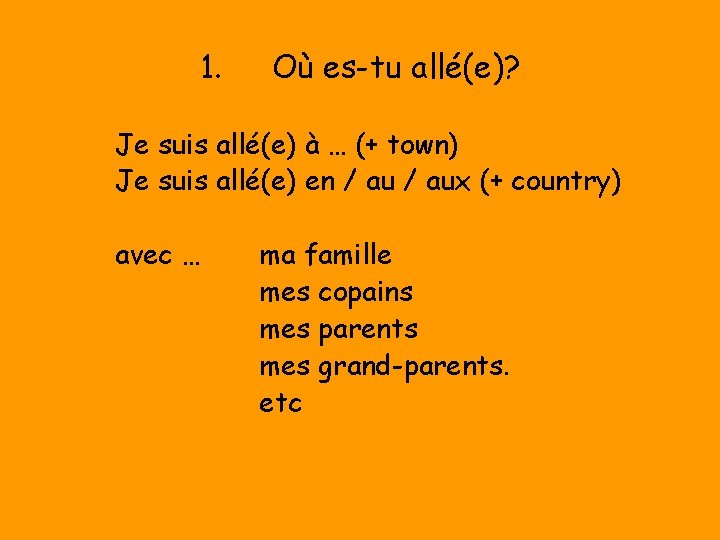 1. Où es-tu allé(e)? Je suis allé(e) à … (+ town) Je suis allé(e) 1. Où es-tu allé(e)? Je suis allé(e) à … (+ town) Je suis allé(e)