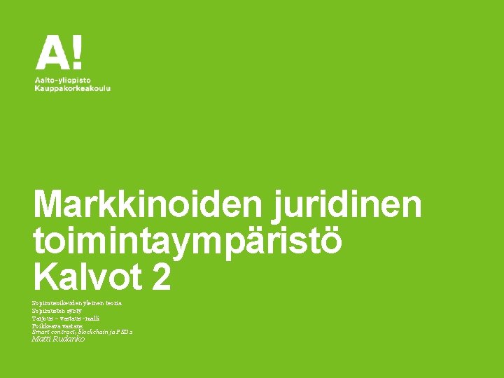 Markkinoiden juridinen toimintaympäristö Kalvot 2 Sopimusoikeuden yleinen teoria Sopimusten synty Tarjous – vastaus -malli