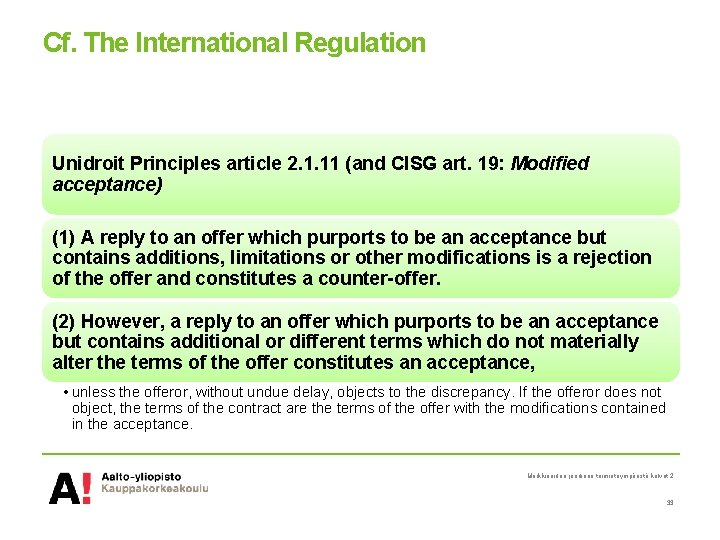 Cf. The International Regulation Unidroit Principles article 2. 1. 11 (and CISG art. 19: