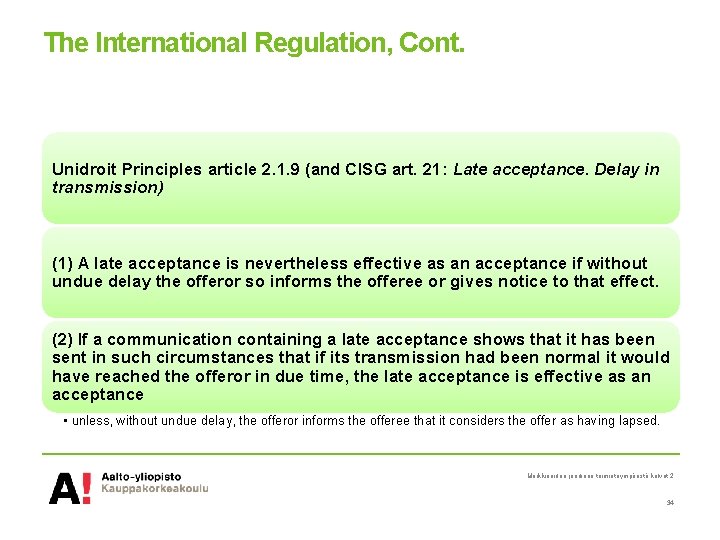 The International Regulation, Cont. Unidroit Principles article 2. 1. 9 (and CISG art. 21: