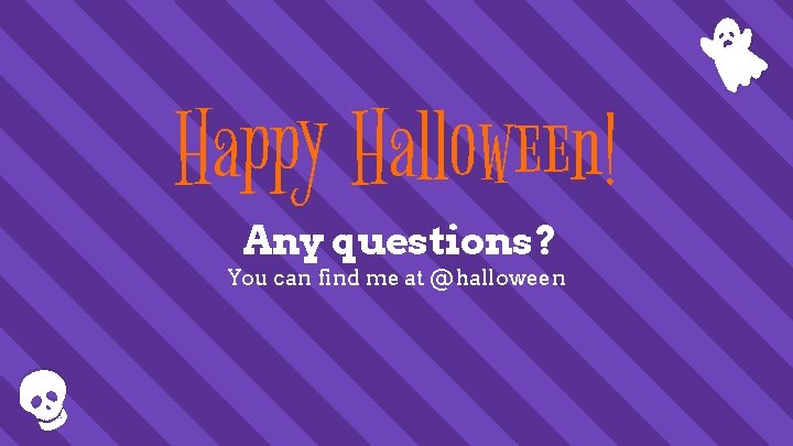 Happy Halloween! Any questions? You can find me at @halloween 