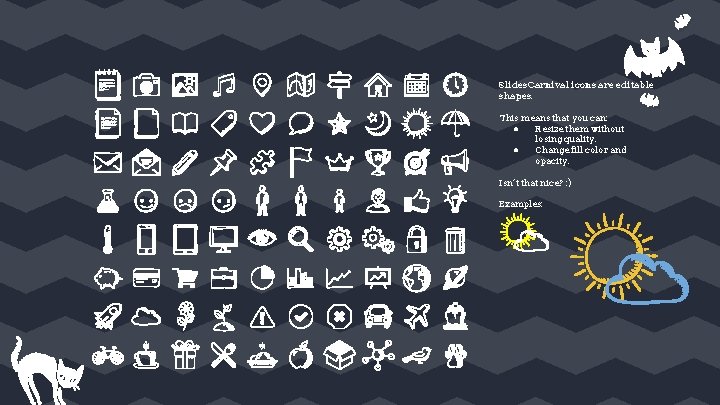 Slides. Carnival icons are editable shapes. This means that you can: ● Resize them