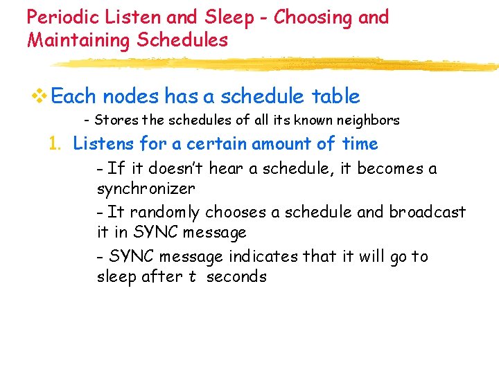 Periodic Listen and Sleep - Choosing and Maintaining Schedules v Each nodes has a