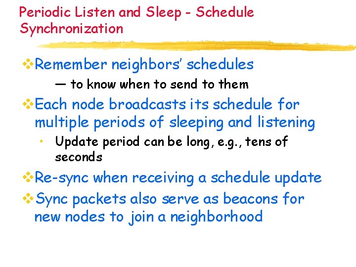 Periodic Listen and Sleep - Schedule Synchronization v. Remember neighbors’ schedules — to know