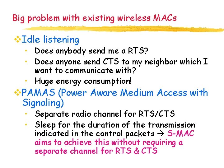 Big problem with existing wireless MACs v. Idle listening • Does anybody send me