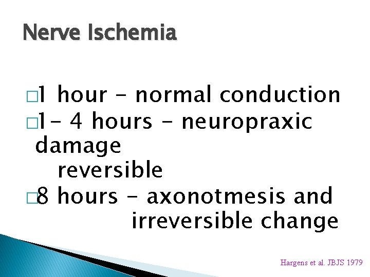 Nerve Ischemia � 1 hour - normal conduction � 1 - 4 hours -
