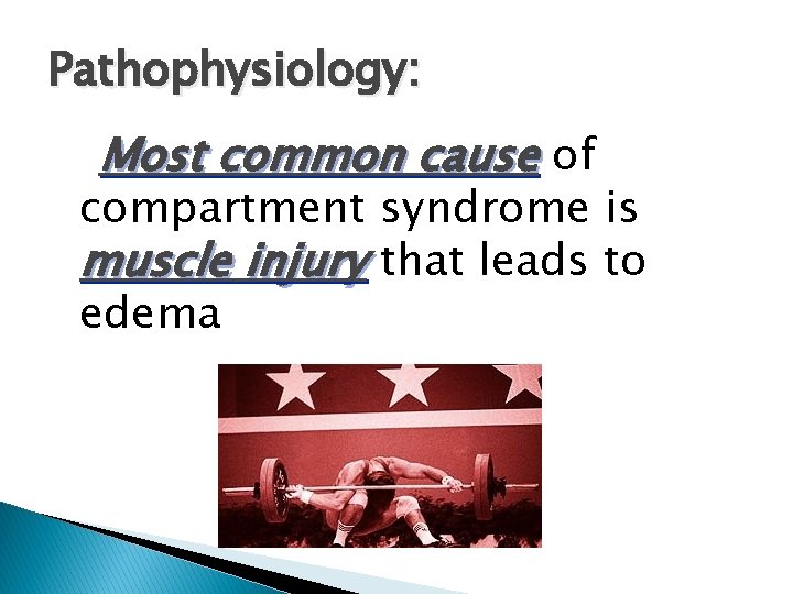 Pathophysiology: Most common cause of compartment syndrome is muscle injury that leads to edema