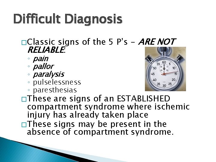 Difficult Diagnosis signs of the 5 P’s - ARE NOT RELIABLE: � Classic ◦