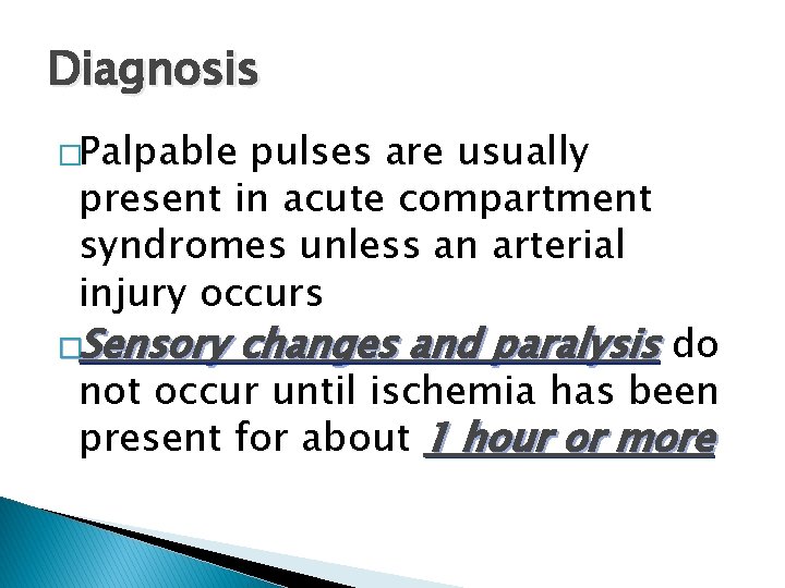 Diagnosis �Palpable pulses are usually present in acute compartment syndromes unless an arterial injury