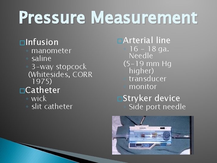 Pressure Measurement � Infusion ◦ manometer ◦ saline ◦ 3 -way stopcock (Whitesides, CORR