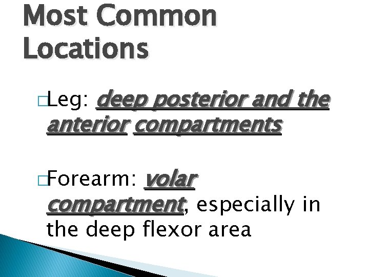 Most Common Locations deep posterior and the anterior compartments �Leg: volar compartment, especially in