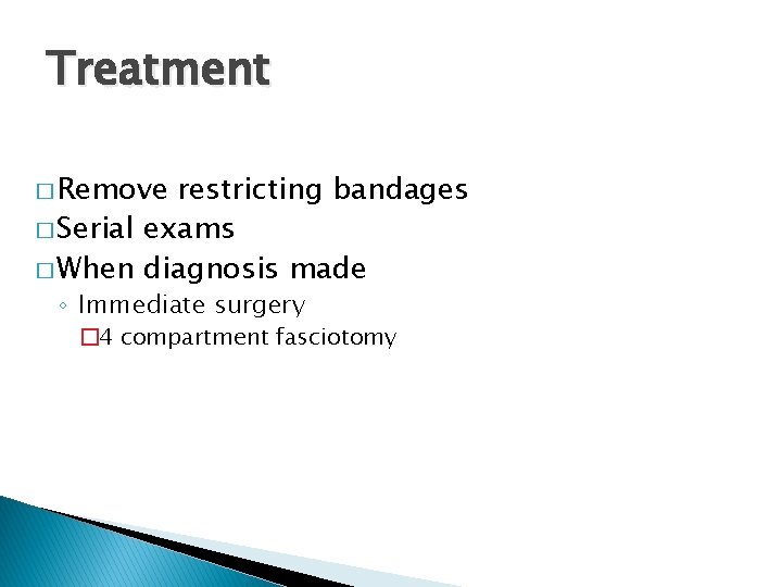 Treatment � Remove restricting bandages � Serial exams � When diagnosis made ◦ Immediate