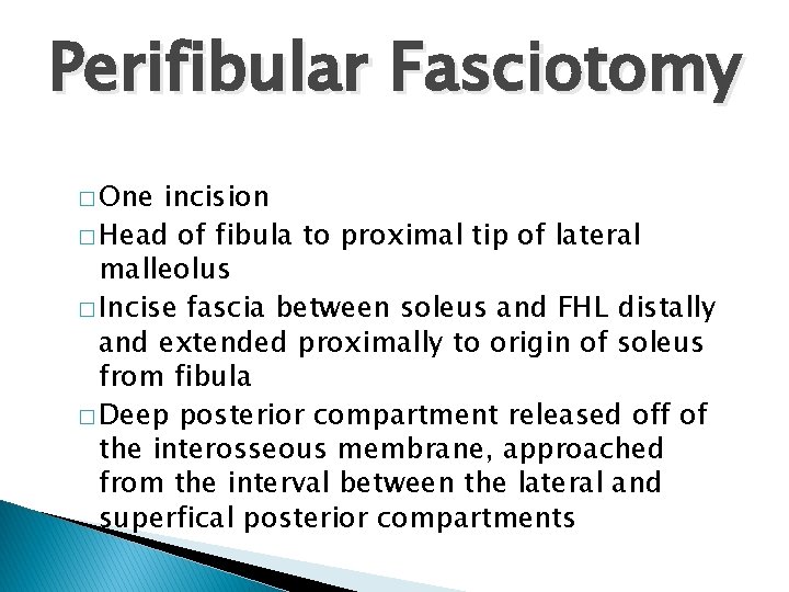 Perifibular Fasciotomy � One incision � Head of fibula to proximal tip of lateral