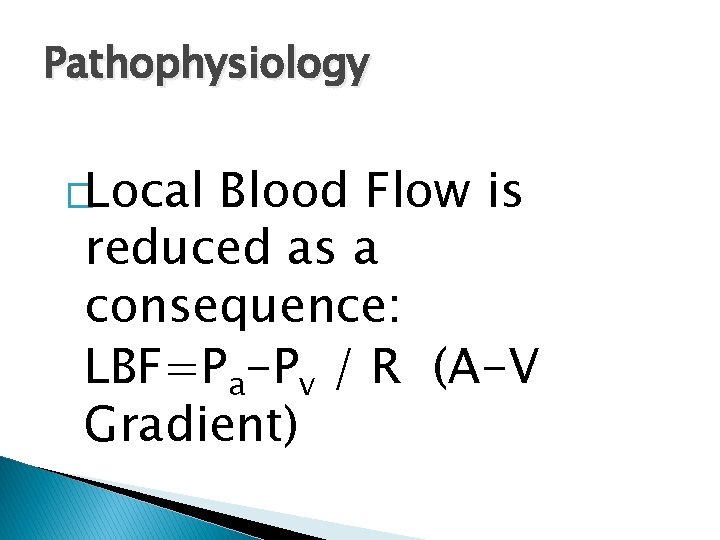 Pathophysiology �Local Blood Flow is reduced as a consequence: LBF=Pa-Pv / R (A-V Gradient)