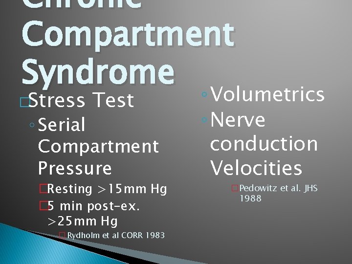 Chronic Compartment Syndrome �Stress Test ◦ Serial Compartment Pressure �Resting >15 mm Hg �