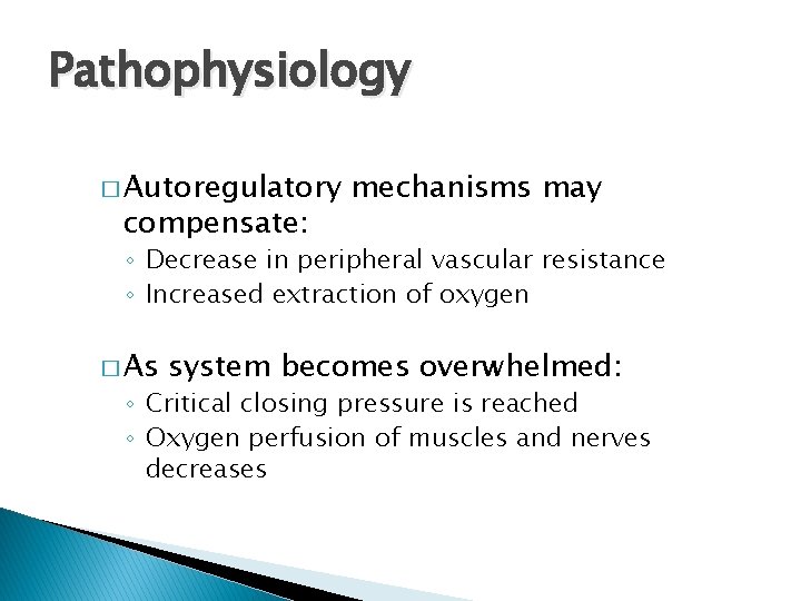 Pathophysiology � Autoregulatory compensate: mechanisms may ◦ Decrease in peripheral vascular resistance ◦ Increased