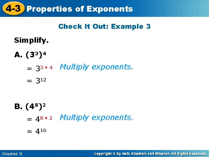 4 -3 Properties of Exponents Check It Out: Example 3 Simplify. A. (33)4 =