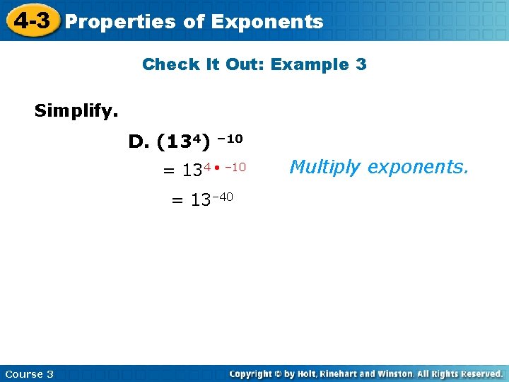 4 -3 Properties of Exponents Check It Out: Example 3 Simplify. D. (134) –