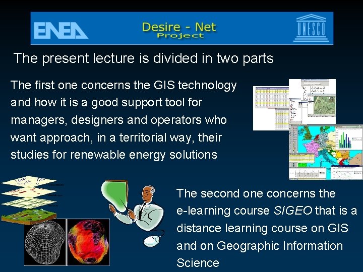 The present lecture is divided in two parts The first one concerns the GIS