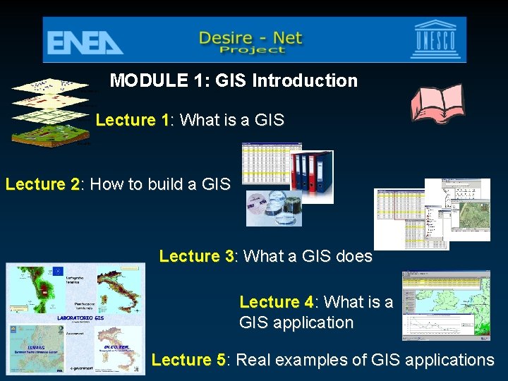 MODULE 1: GIS Introduction Lecture 1: What is a GIS Lecture 2: How to
