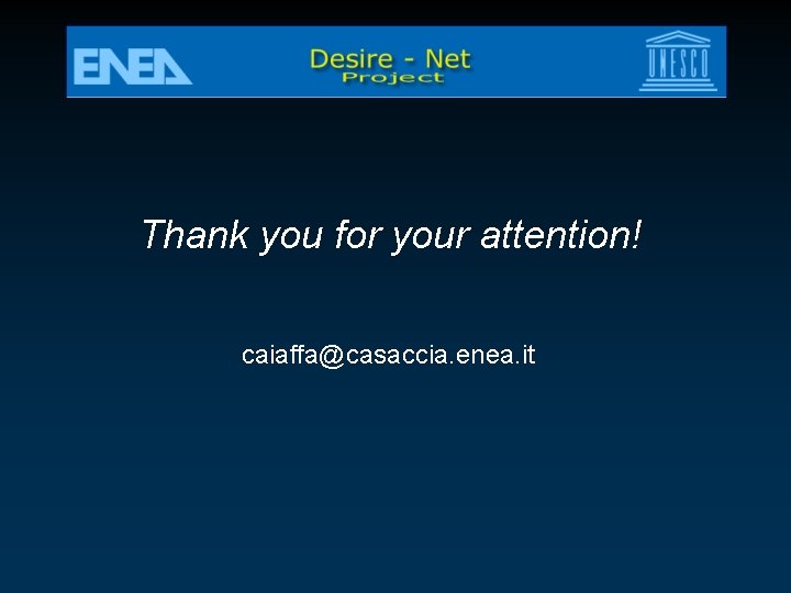 Thank you for your attention! caiaffa@casaccia. enea. it 