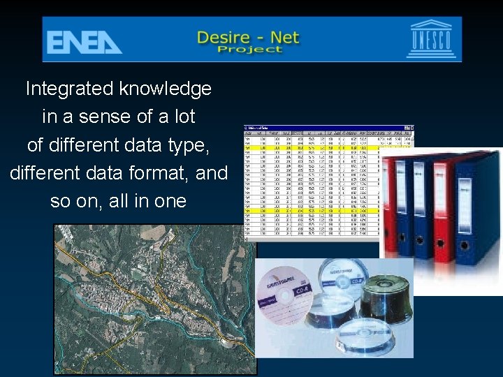 Integrated knowledge in a sense of a lot of different data type, different data