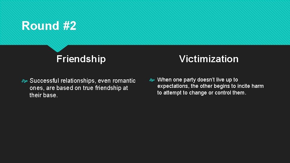 Round #2 Friendship Successful relationships, even romantic ones, are based on true friendship at