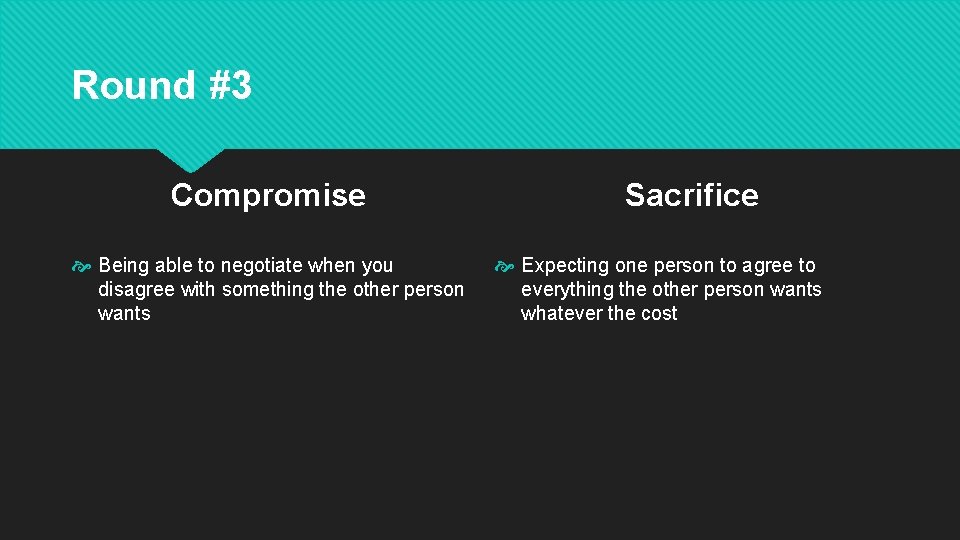 Round #3 Compromise Being able to negotiate when you disagree with something the other