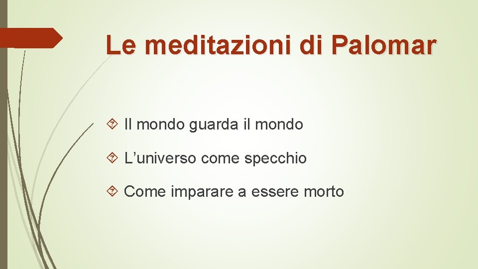 Le meditazioni di Palomar Il mondo guarda il mondo L’universo come specchio Come imparare