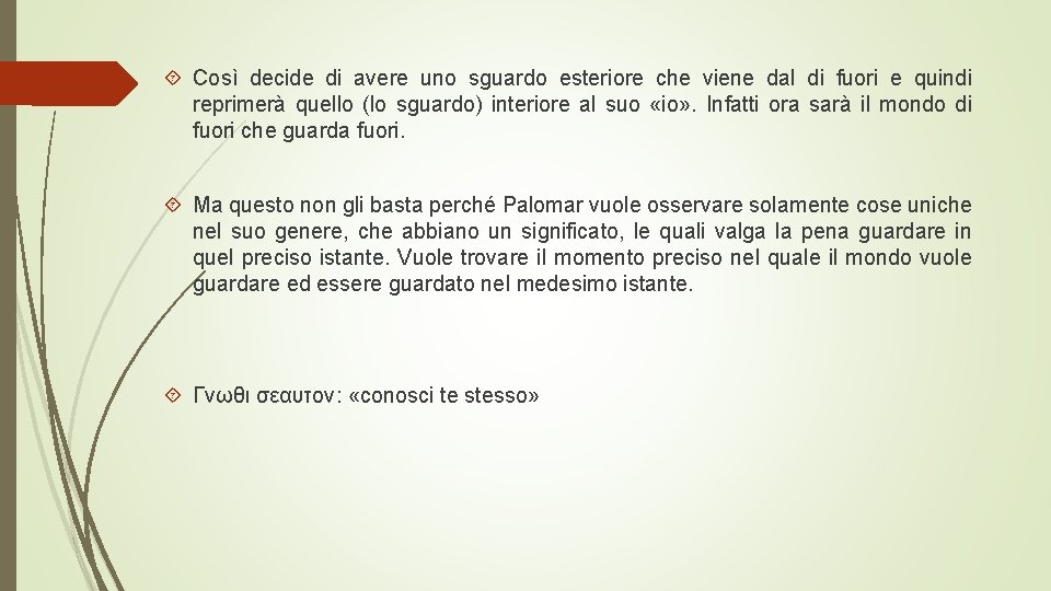  Così decide di avere uno sguardo esteriore che viene dal di fuori e