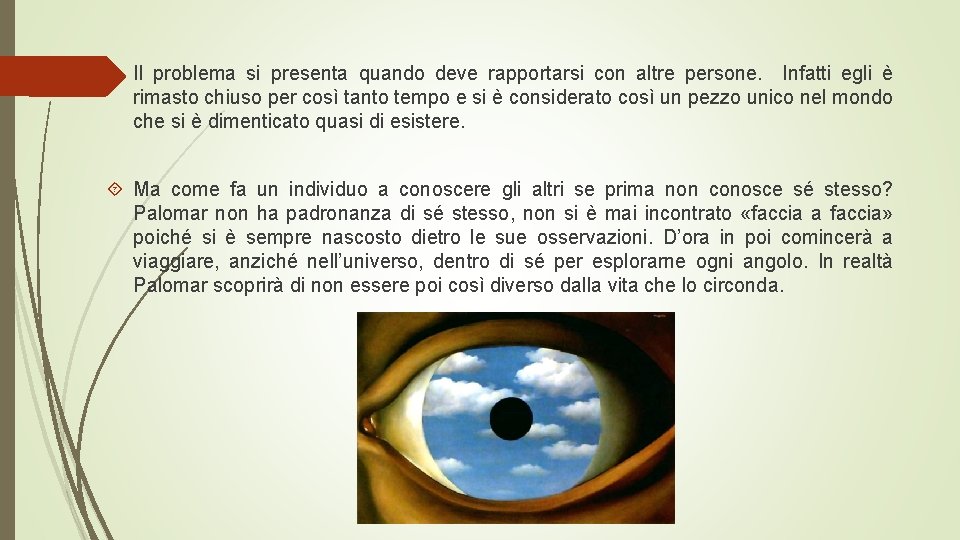  Il problema si presenta quando deve rapportarsi con altre persone. Infatti egli è