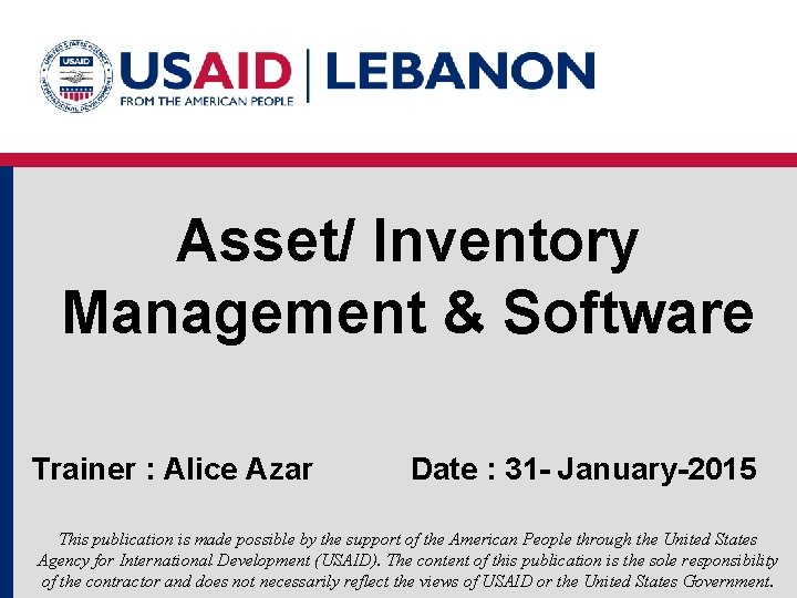 Asset/ Inventory Management & Software Trainer : Alice Azar Date : 31 - January-2015