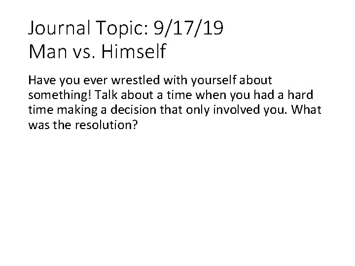 Journal Topic: 9/17/19 Man vs. Himself Have you ever wrestled with yourself about something!