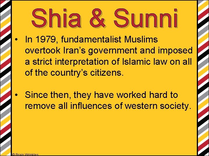 Shia & Sunni • In 1979, fundamentalist Muslims overtook Iran’s government and imposed a