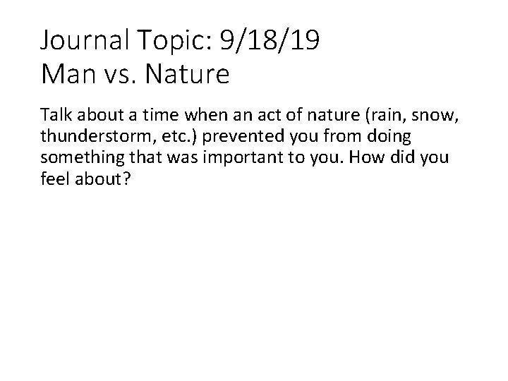 Journal Topic: 9/18/19 Man vs. Nature Talk about a time when an act of