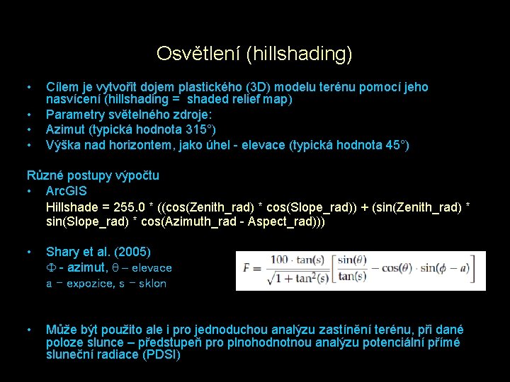 Osvětlení (hillshading) • • Cílem je vytvořit dojem plastického (3 D) modelu terénu pomocí
