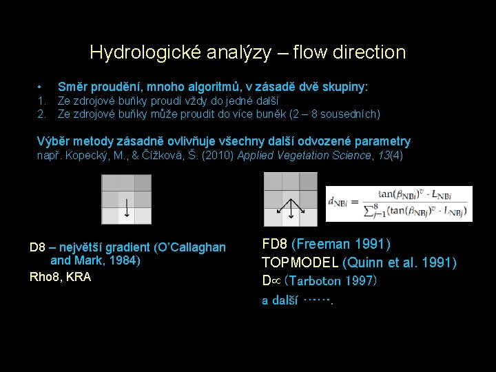 Hydrologické analýzy – flow direction • Směr proudění, mnoho algoritmů, v zásadě dvě skupiny: