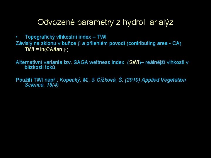 Odvozené parametry z hydrol. analýz • Topografický vlhkostní index – TWI Závislý na sklonu