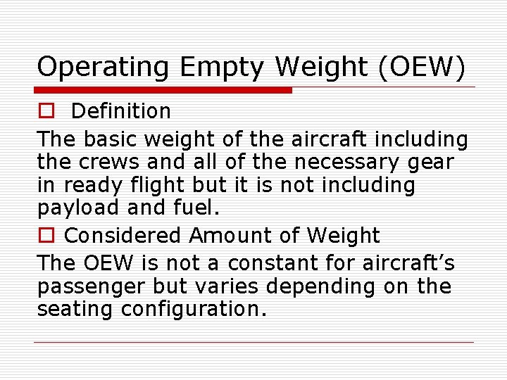 Operating Empty Weight (OEW) o Definition The basic weight of the aircraft including the