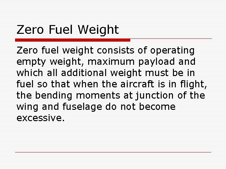 Zero Fuel Weight Zero fuel weight consists of operating empty weight, maximum payload and