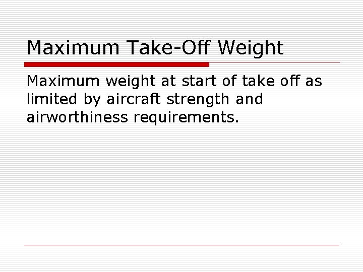 Maximum Take-Off Weight Maximum weight at start of take off as limited by aircraft