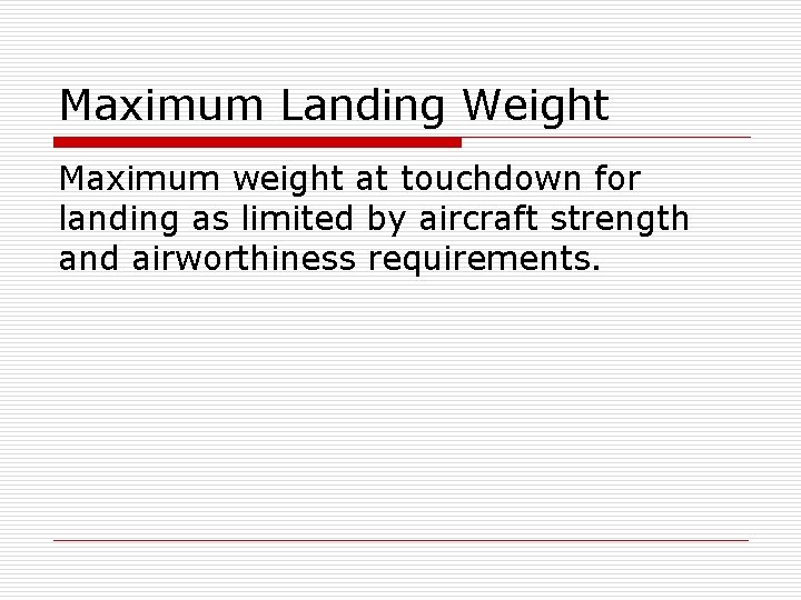 Maximum Landing Weight Maximum weight at touchdown for landing as limited by aircraft strength