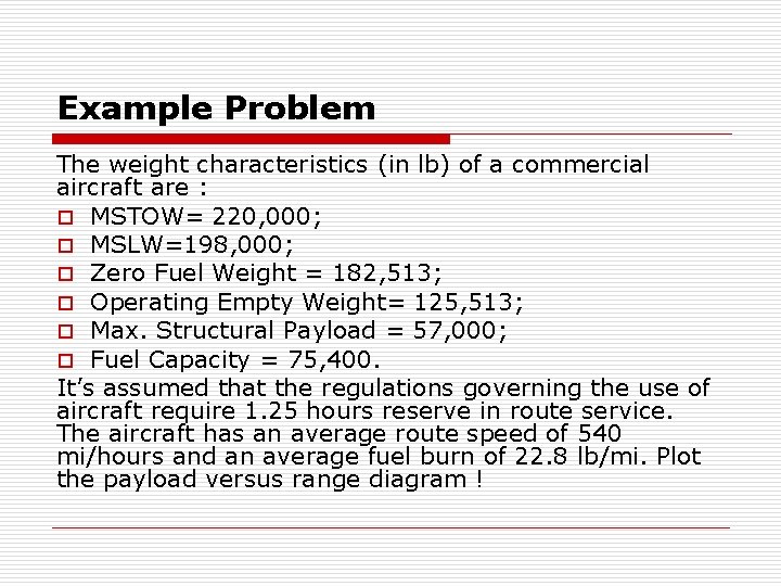 Example Problem The weight characteristics (in lb) of a commercial aircraft are : o