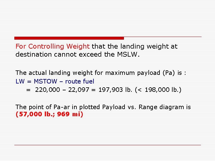 For Controlling Weight that the landing weight at destination cannot exceed the MSLW. The