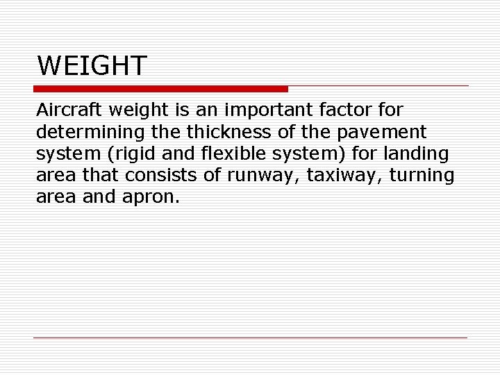 WEIGHT Aircraft weight is an important factor for determining the thickness of the pavement
