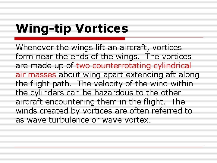 Wing-tip Vortices Whenever the wings lift an aircraft, vortices form near the ends of