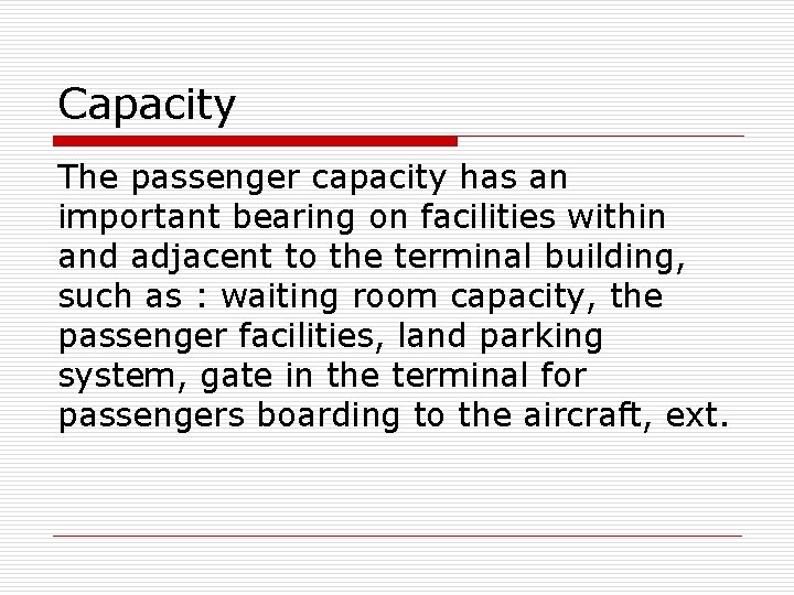 Capacity The passenger capacity has an important bearing on facilities within and adjacent to