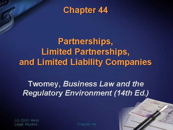 Chapter 44 Partnerships, Limited Partnerships, and Limited Liability Companies Twomey, Business Law and the