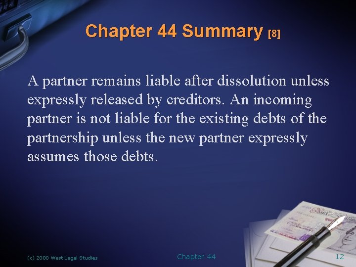 Chapter 44 Summary [8] A partner remains liable after dissolution unless expressly released by