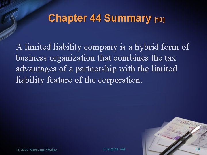Chapter 44 Summary [10] A limited liability company is a hybrid form of business